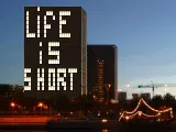 life is short